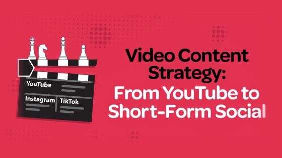 Video Content Strategy: From YouTube to Short-Form Social