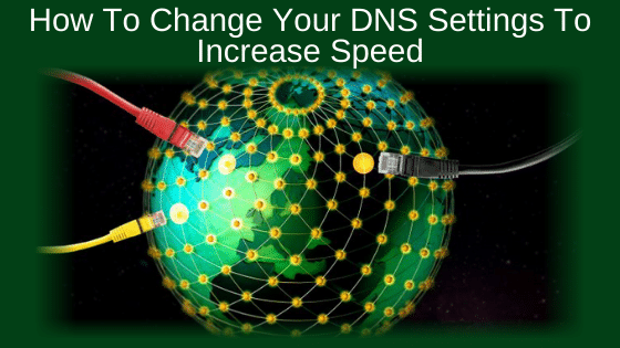 How To Change Your DNS Settings To Increase Speed