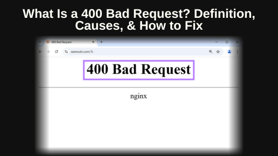 What Is a 400 Bad Request? Definition, Causes, & How to Fix