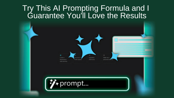 Try This AI Prompting Formula and I Guarantee You'll Love the Results