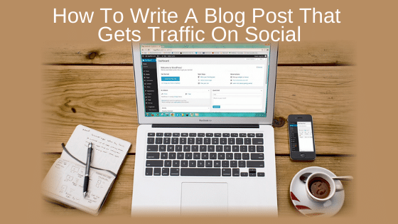 How To Write A Blog Post That Gets Traffic On Social