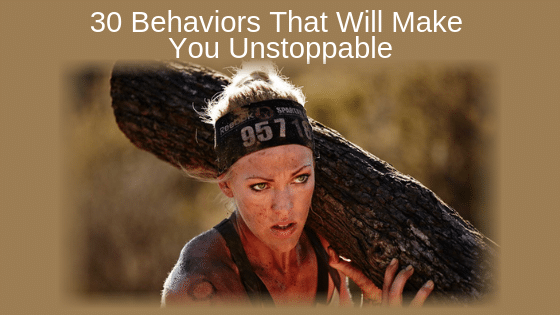 30 Behaviors That Will Make You Unstoppable