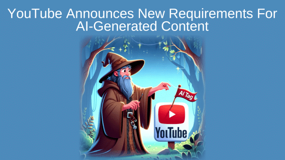 YouTube Announces New Requirements For AI-Generated Content