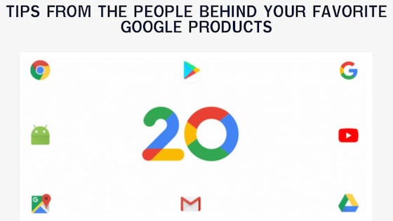 Tips from the people behind your favorite Google products