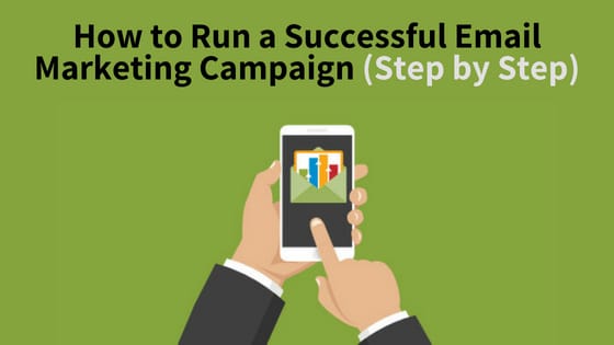 How to Run a Successful Email Marketing Campaign (Step by Step)