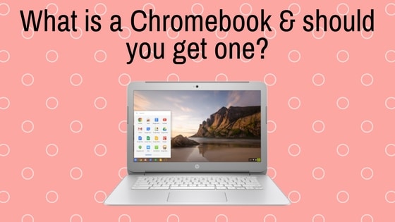 What is a Chromebook and should you get one