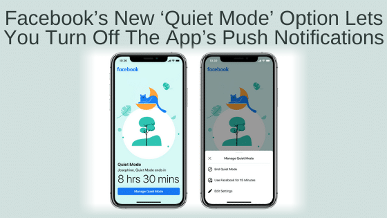 Facebook’s New ‘Quiet Mode’ Option Lets You Turn Off The App’s Push Notifications