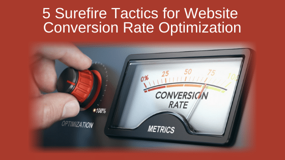 5 Surefire Tactics for Website Conversion Rate Optimization