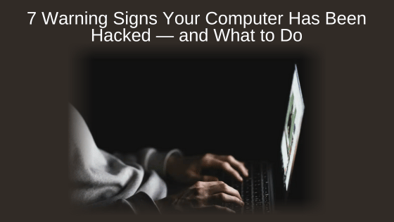 7 Warning Signs Your Computer Has Been Hacked — and What to Do