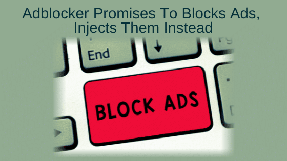 Adblocker Promises To Blocks Ads, Injects Them Instead