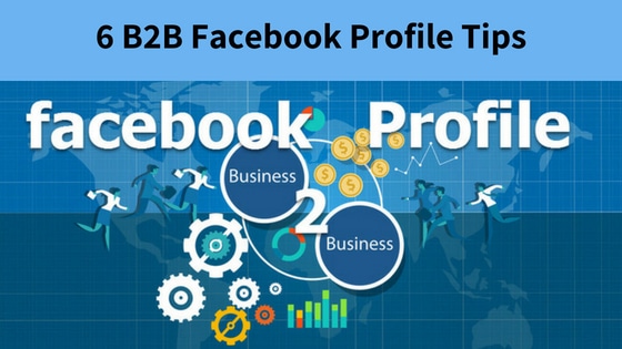 6 B2B Facebook Profile Tips