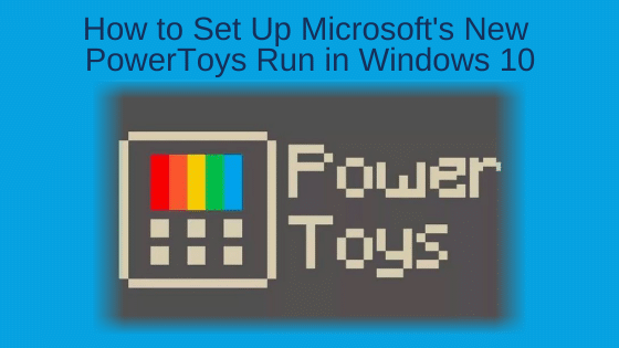 How to Set Up Microsoft's New PowerToys Run in Windows 10