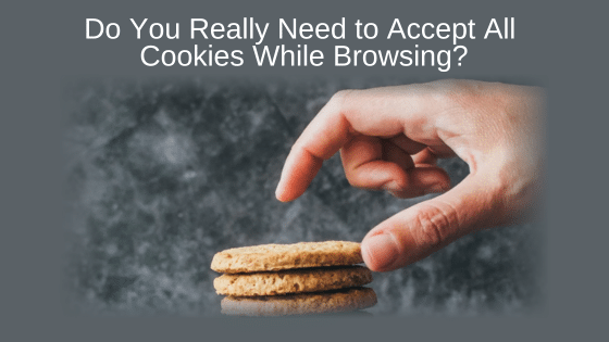 Do You Really Need to Accept All Cookies While Browsing?