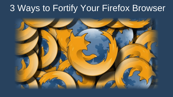 3 Ways to Fortify Your Firefox Browser