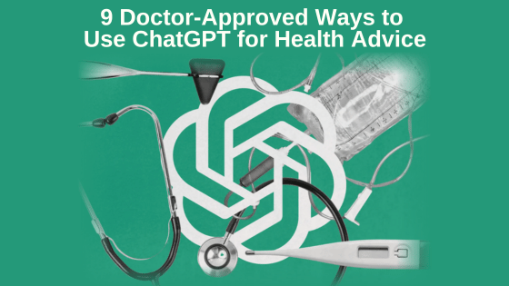 9 Doctor-Approved Ways to Use ChatGPT for Health Advice