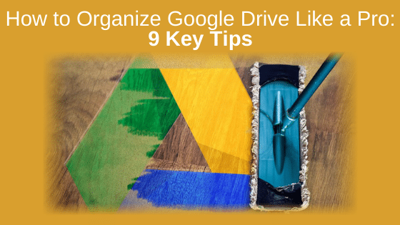 How to Organize Google Drive Like a Pro: 9 Key Tips