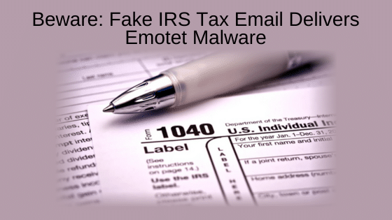 Beware: Fake IRS Tax Email Delivers Emotet Malware