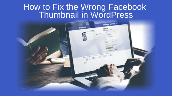 How to Fix the Wrong Facebook Thumbnail in WordPress