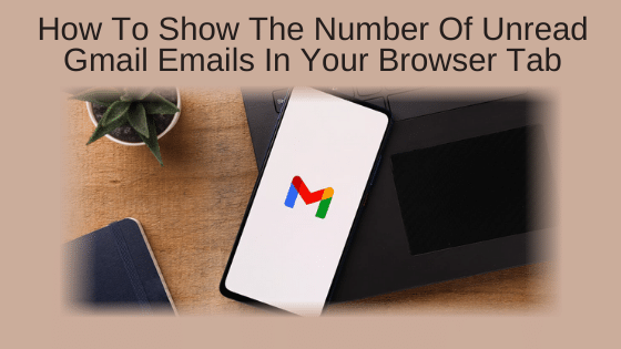 How To Show The Number Of Unread Gmail Emails In Your Browser Tab