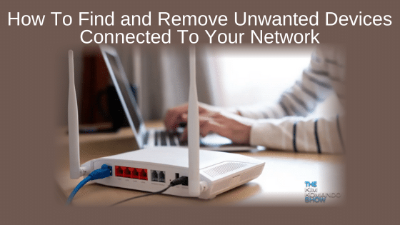 How To Find and Remove Unwanted Devices Connected To Your Network
