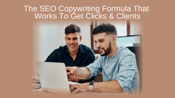 The SEO Copywriting Formula That Works To Get Clicks & Clients