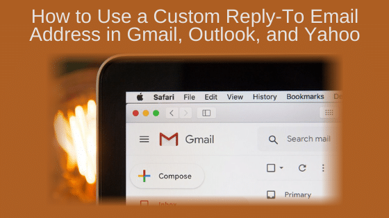 How to Use a Custom Reply-To Email Address in Gmail, Outlook, and Yahoo
