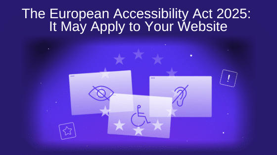 The European Accessibility Act 2025: It May Apply to Your Website