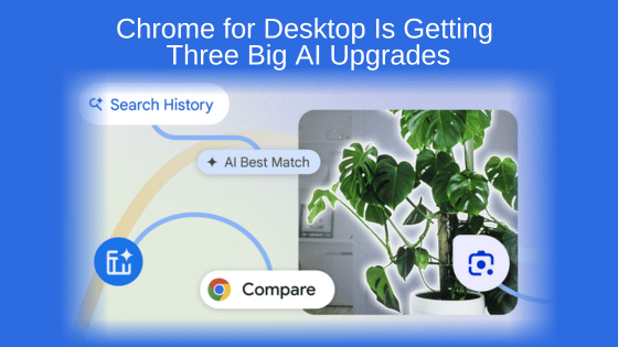 Chrome for Desktop Is Getting Three Big AI Upgrades