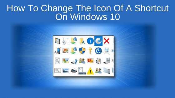 How To Change The Icon Of A Shortcut On Windows 10