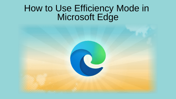 How to Use Efficiency Mode in Microsoft Edge