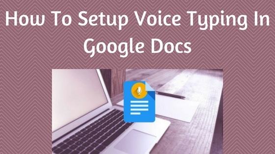 How To Setup Voice Typing in Google Docs