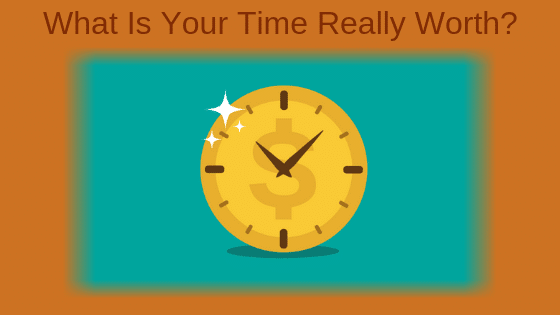 What Is Your Time Really Worth?