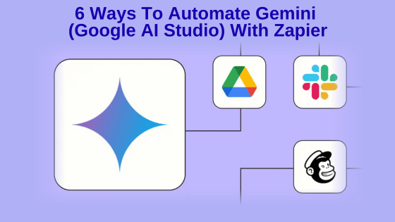 6 Ways To Automate Gemini (Google AI Studio) With Zapier