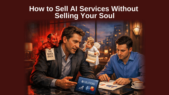 How to Sell AI Services Without Selling Your Soul