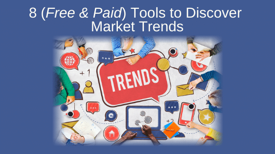 8 (Free & Paid) Tools to Discover Market Trends
