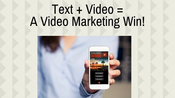 Text plus video equals a video marketing win