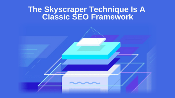 The Skyscraper Technique Is A Classic SEO Framework