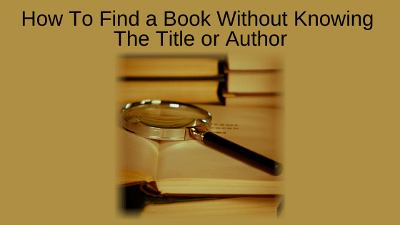 How to Find a Book Without Knowing the Title or Author