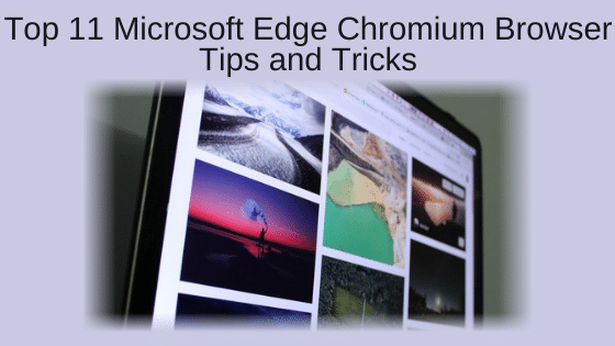 Top 11 Microsoft Edge Chromium Browser Tips and Tricks