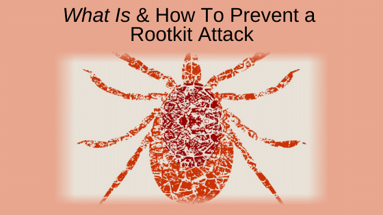 What Is & How To Prevent a Rootkit Attack