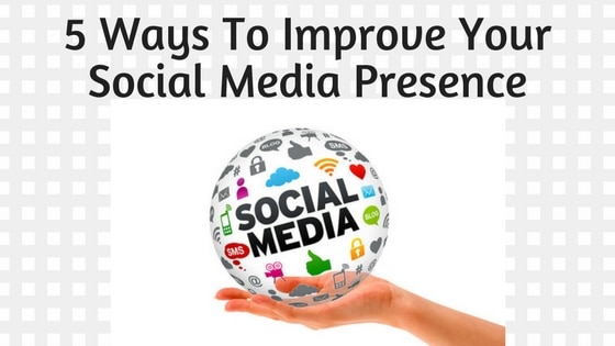 5 ways to improve your businesses social media presence