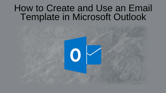 How to Create and Use an Email Template in Microsoft Outlook