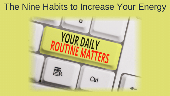 The Nine Habits to Increase Your Energy