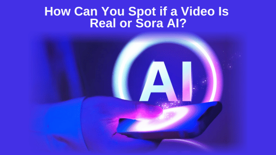 How Can You Spot if a Video Is Real or Sora AI?