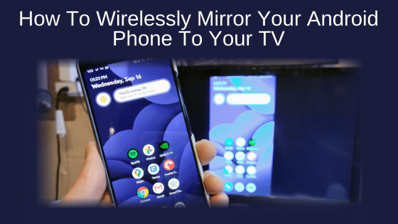 How To Wirelessly Mirror Your Android Phone To Your TV