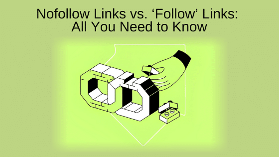 Nofollow Links vs. ‘Follow’ Links: All You Need to Know