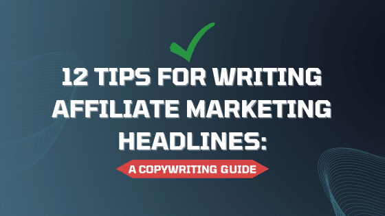 12 Tips for Writing Affiliate Marketing Headlines: A Copywriting Guide
