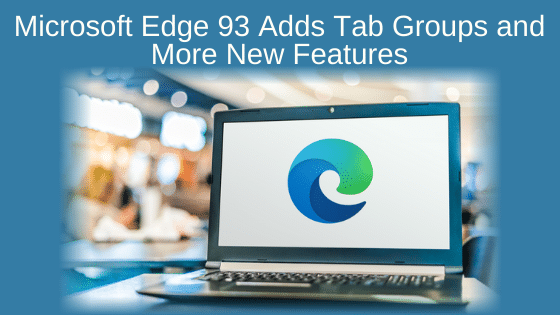 Microsoft Edge 93 Adds Tab Groups and More New Features