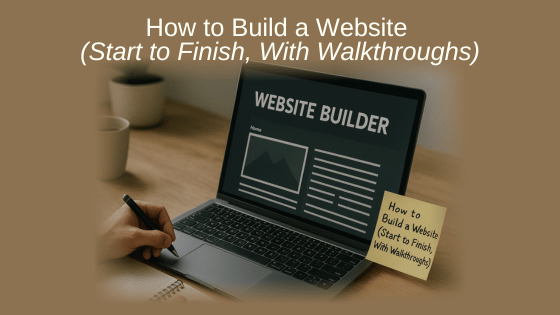 How to Build a Website (Start to Finish, With Walkthroughs)