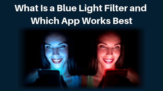 What Is a Blue Light Filter and Which App Works Best